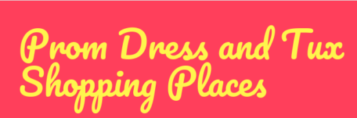 Prom Dress and Tux Shopping Places